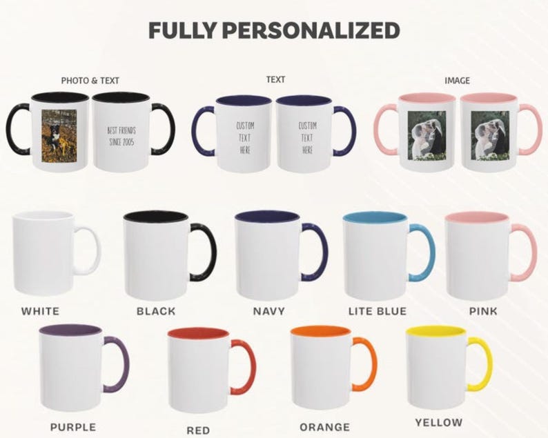 May include: A collection of personalized coffee mugs in various colors, including white, black, navy, and pink. Some mugs feature photos and text, while others have customizable text. The text "FULLY PERSONALIZED" is at the top.