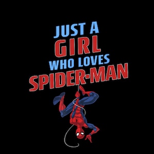 May include: Black background with the text "JUST A GIRL WHO LOVES SPIDER-MAN" in blue and red. A cartoon illustration of Spider-Man in a red and blue suit is hanging upside down from a white web.