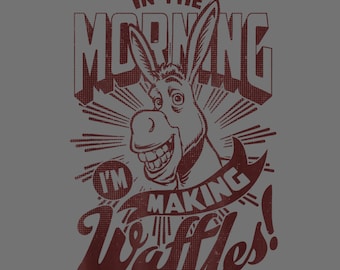 Shrek Donkey PNG – “In The Morning, I’m Making Waffles!” Funny Shrek Quote Design (Instant Download)