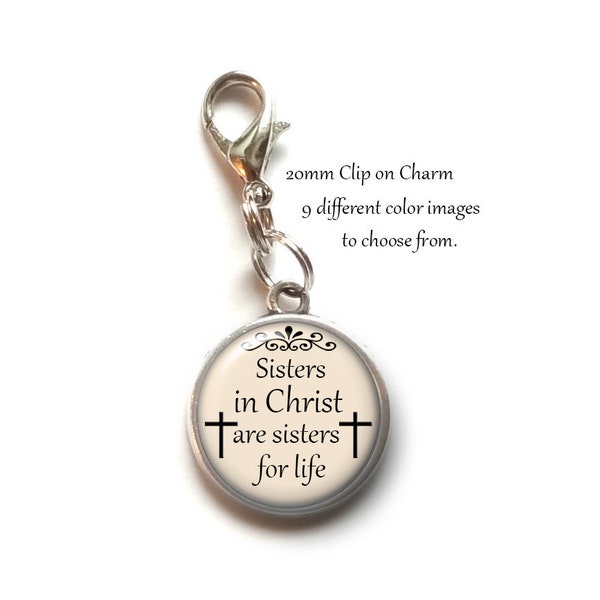 Clip On Charm, Sisters In Christ Are Sisters For Life, Christian, Religious, Dangle Charm, Lobster Claw Clasp,  Inspirational Gift