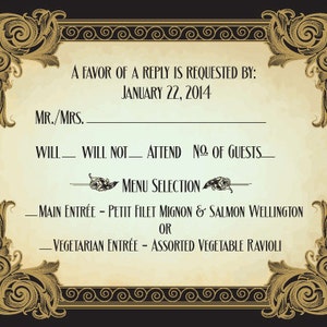 May include: A black and gold RSVP card with an ornate border. The text reads "A favor of a reply is requested by: January 22, 2014. Mr./Mrs. ____ Will ____ Will Not ____ Attend No. of Guests ____ Menu Selection ____ Main Entree - Petit Filet Mignon & Salmon Wellington or Vegetarian Entree - Assorted Vegetable Ravioli."