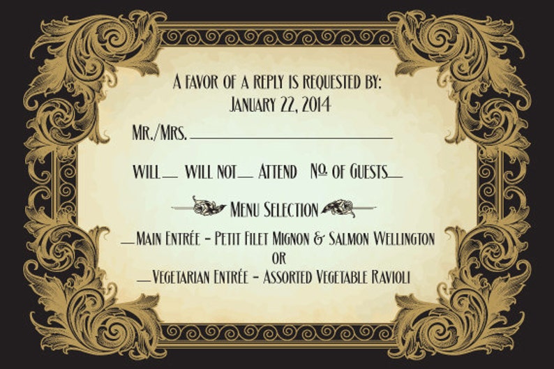 May include: A black and gold RSVP card with an ornate border. The text reads "A favor of a reply is requested by: January 22, 2014. Mr./Mrs. ____ Will ____ Will Not ____ Attend No. of Guests ____ Menu Selection ____ Main Entree - Petit Filet Mignon & Salmon Wellington or Vegetarian Entree - Assorted Vegetable Ravioli."