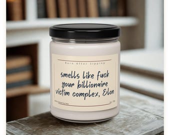 Smells Like F*ck Your Billionaire Victim Complex Candle | Funny Soy Candle, Political Humor Gift, Activist Gift