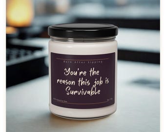 You're The Reason This Job Is Survivable Candle | Funny Soy Candle, Work Humor, Coworker Gift