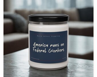 America Runs On Federal Workers Candle | Funny Soy Candle, Political Humor Gift, Activist Gift
