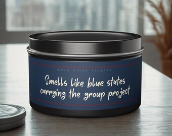 Smells Like Blue States Carrying The Group Project Tin Candle | Funny Soy Candle, Political Humor Gift, Activist Gift