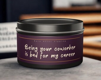 Being Your Coworker Is Bad For My Career Tin Candle | Funny Soy Candle, Work Humor, Coworker Gift