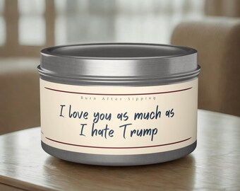 I Love You As Much As I Hate Trump Tin Candle | Funny Soy Candle, Political Humor Gift, Activist Gift