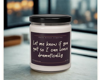 Let Me Know If You Quit So I Can Leave Dramatically Candle | Funny Soy Candle, Work Humor, Coworker Gift