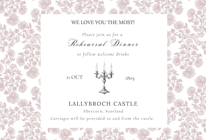 May include: Invitation card with a floral pattern in a soft pink hue. The card features text that reads "WE LOVE YOU THE MOST!" and announces a rehearsal dinner at Lallybroch Castle, Abercorn, Scotland. Includes a candelabra illustration.