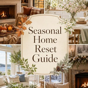 May include: A collage of four interior living spaces featuring seasonal decor, including autumn leaves, spring blossoms, and winter pinecones, centered around a cream-colored label with the text Seasonal Home Reset Guide in dark brown serif font.