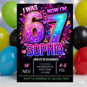 May include: A colourful birthday invitation with the text "I WAS 67 NOW I'M" and "SOPHIA" in a glittery font. The invitation includes event details such as date, time, and location, with a black background and colourful accents.