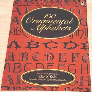 100 Ornamental Alphabets, Selected, Arranged by Dan X. Solo from the Solotype Typographers Catalogue, 1995, New Book.