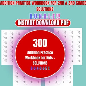 May include: A digital workbook for 2nd and 3rd grade students, containing 300 addition practice sums with solutions. The cover shows the text "Addition Practice Workbook for Kids + SOLUTIONS" in white on a red circle, with the words "B-U-N-D-L-E !!!" in blue.