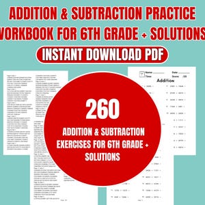 May include: A workbook for 6th grade with addition and subtraction practice problems. The cover features the text "ADDITION & SUBTRACTION PRACTICE WORKBOOK FOR 6TH GRADE + SOLUTIONS" and "INSTANT DOWNLOAD PDF". A red circle displays "260 ADDITION & SUBTRACTION EXERCISES FOR 6TH GRADE + SOLUTIONS".