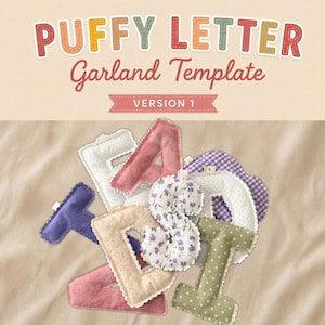 May include: A collection of stuffed fabric letters featuring various patterns and colors, including floral, polka dot, and gingham prints. The text at the top reads PUFFY LETTER Garland Template VERSION 1 in a multi-colored, outlined font.