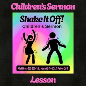 May include: A colorful graphic for a children's sermon. The image features the text "Children's Sermon" and "Shake It Off!" in pink and black. Two stick figures are dancing. The text "Lesson" is at the bottom, and Bible verses are listed.