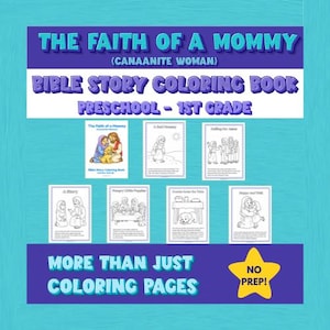 May include: A Bible story coloring book titled The Faith of a Mommy (Canaanite Woman) for preschool to 1st grade. It includes a cover page and seven black and white activity sheets featuring illustrations of biblical scenes and text. A yellow star says NO PREP!