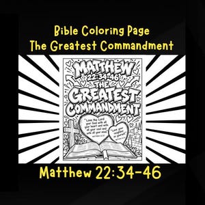 May include: A black and white Bible colouring page titled The Greatest Commandment, featuring Matthew 22:34-46. The design includes a large open book, a cross, hearts, and text that reads Love the Lord your God with all your heart and soul.