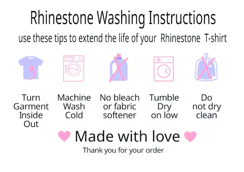May include: A white instructional card titled Rhinestone Washing Instructions with black text and pink icons. It features five steps: turn garment inside out, machine wash cold, no bleach or fabric softener, tumble dry on low, and do not dry clean.