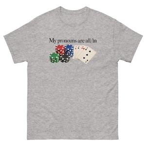 My Pronouns Are All In Shirt Funny Poker Meme Tee Sarcastic Gambling Graphic T-Shirt Gag Gift