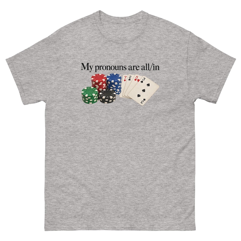 My Pronouns Are All In Shirt Funny Poker Meme Tee Sarcastic Gambling Graphic T-Shirt Gag Gift