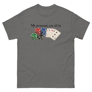 My Pronouns Are All In Shirt Funny Poker Meme Tee Sarcastic Gambling Graphic T-Shirt Gag Gift