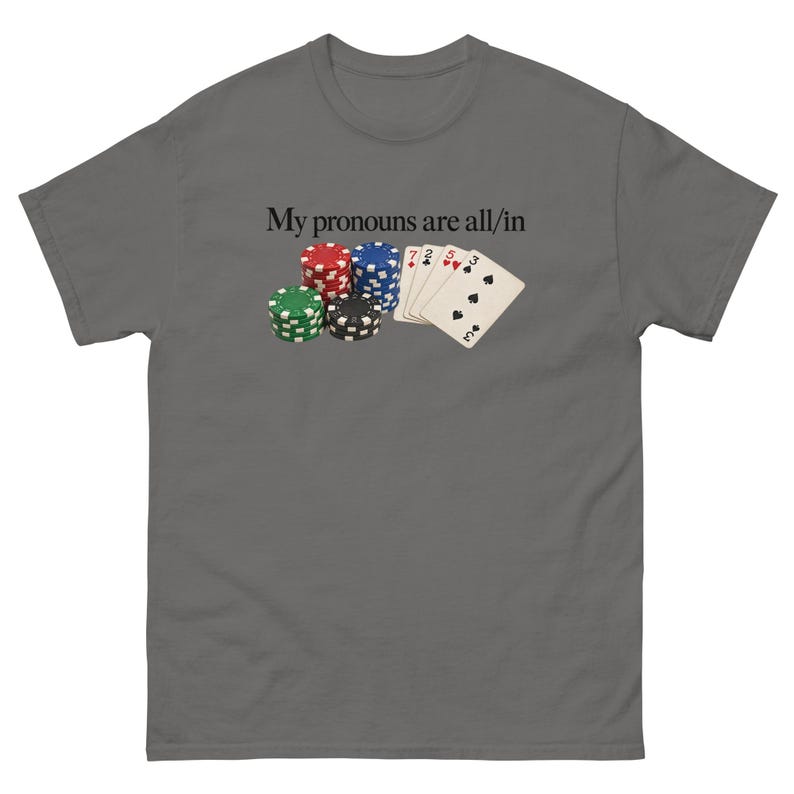 My Pronouns Are All In Shirt Funny Poker Meme Tee Sarcastic Gambling Graphic T-Shirt Gag Gift