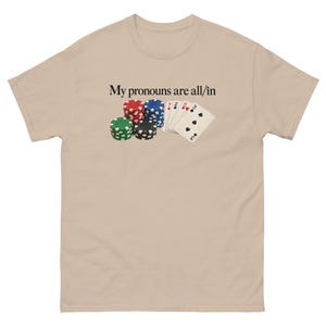 My Pronouns Are All In Shirt Funny Poker Meme Tee Sarcastic Gambling Graphic T-Shirt Gag Gift