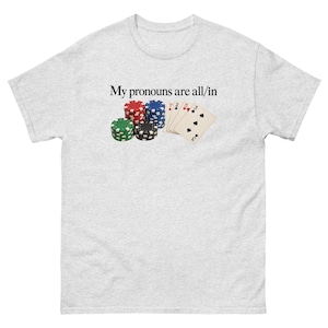 My Pronouns Are All In Shirt Funny Poker Meme Tee Sarcastic Gambling Graphic T-Shirt Gag Gift