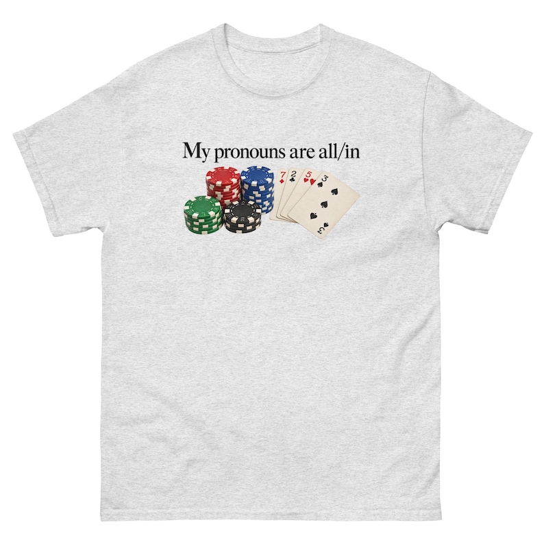 My Pronouns Are All In Shirt Funny Poker Meme Tee Sarcastic Gambling Graphic T-Shirt Gag Gift