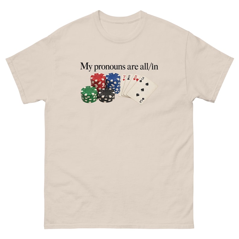My Pronouns Are All In Shirt Funny Poker Meme Tee Sarcastic Gambling Graphic T-Shirt Gag Gift