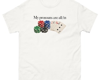 My Pronouns Are All In Shirt Funny Poker Meme Tee Sarcastic Gambling Graphic T-Shirt Gag Gift