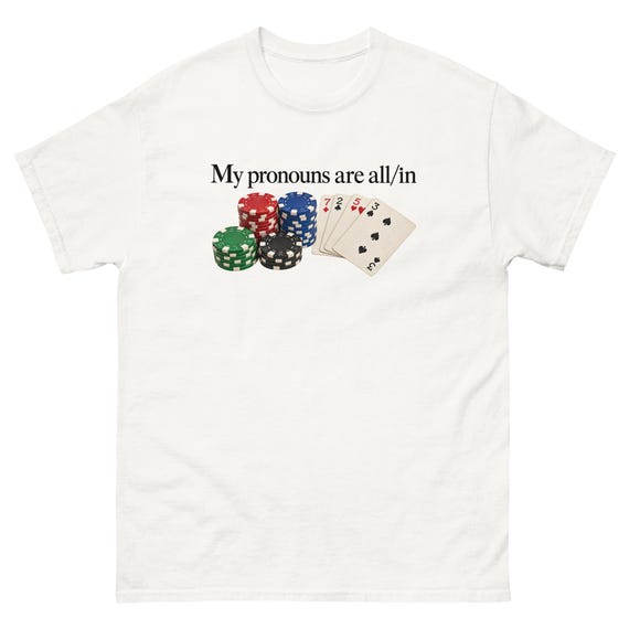 My Pronouns Are All In Shirt Funny Poker Meme Tee Sarcastic Gambling Graphic T-Shirt Gag Gift