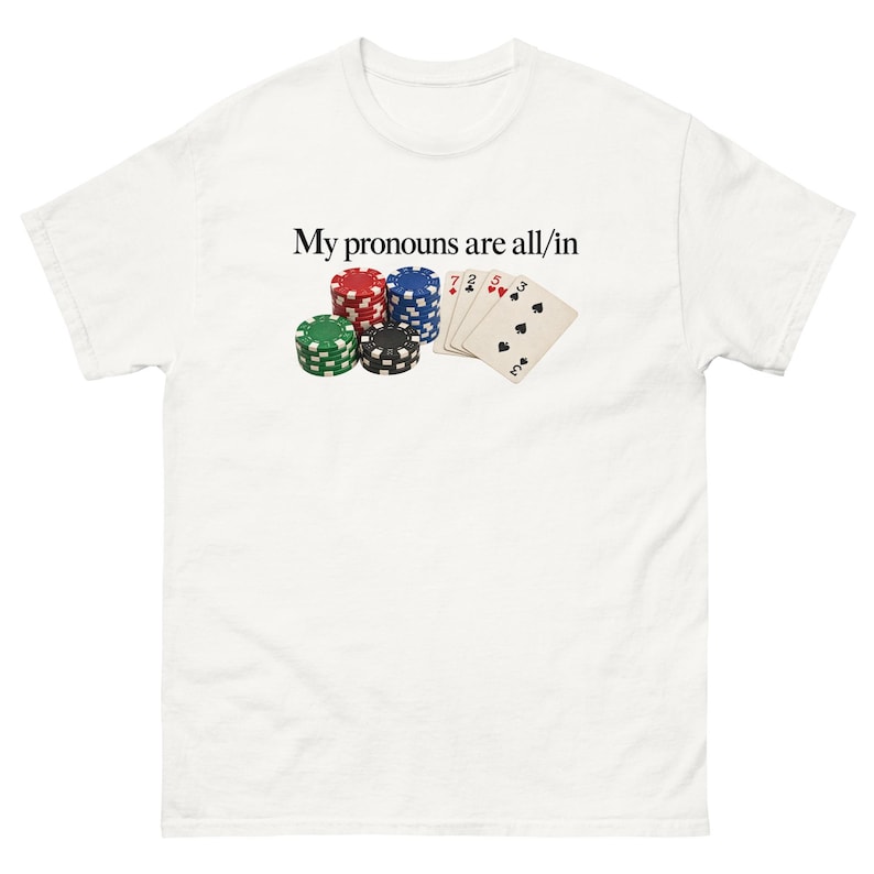My Pronouns Are All In Shirt Funny Poker Meme Tee Sarcastic Gambling Graphic T-Shirt Gag Gift