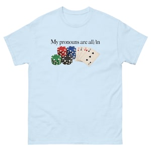 My Pronouns Are All In Shirt Funny Poker Meme Tee Sarcastic Gambling Graphic T-Shirt Gag Gift