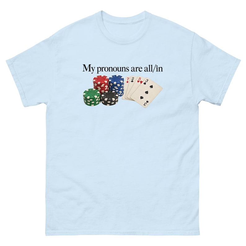 My Pronouns Are All In Shirt Funny Poker Meme Tee Sarcastic Gambling Graphic T-Shirt Gag Gift