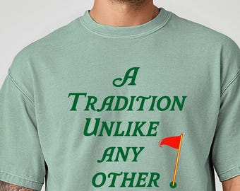 A Tradition Unlike Any Other T-shirt, Best weekend of the year, Unofficial start of spring golf, Masters Tournament, Augusta