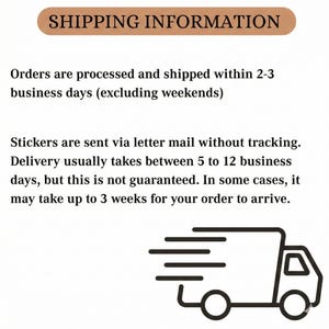 May include: A graphic with the text "SHIPPING INFORMATION" at the top. The text below states that orders are processed and shipped within 2-3 business days. Stickers are sent via letter mail. A black and white truck graphic is at the bottom.