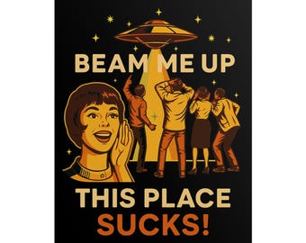 Beam Me Up This Place Sucks Rolled Poster | Funny Quote Poster