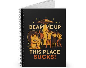 Beam Me Up This Place Sucks Spiral Notebook | Ruled Journal