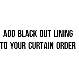 Add Black Out lining to Curtain Order Black Out Lining Choose Size
