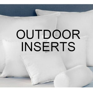 OUTDOOR Pillow Inserts to go with Your Pillow Order Custom Order 12x18 12x24 16x16 17x17 18x18 20x20 22x22 24x24 26x26 28x28