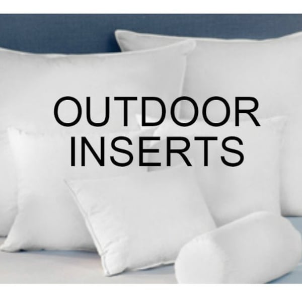 OUTDOOR Pillow Inserts to go with Your Pillow Order Custom Order 12x18 12x24 16x16 17x17 18x18 20x20 22x22 24x24 26x26 28x28