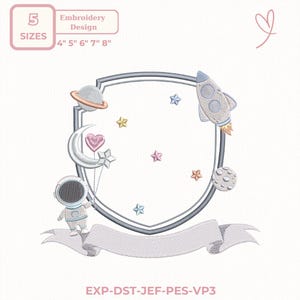 May include: An embroidery design featuring a shield shape with space-themed elements. Includes a rocket, astronaut, planets, stars, and a banner. The design is available in 5 sizes: 4", 5", 6", 7", and 8". The text "Embroidery Design" is also present.