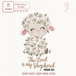 May include: An embroidery design featuring a smiling lamb with a floral crown and body. The text "The Lord is my Shepherd" is below the lamb. Sizes available: 4", 5", 6", 7", and 8".