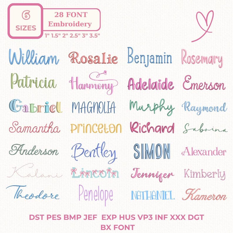 May include: A digital embroidery font collection featuring 28 styles in six sizes from 1 inch to 3.5 inches. The image displays various names like William, Rosalie, and Benjamin in diverse colors and scripts, with file formats listed as DST, PES, BMP, JEF, EXP, HUS, VP3, INF, XXX, DGT, and BX FONT.