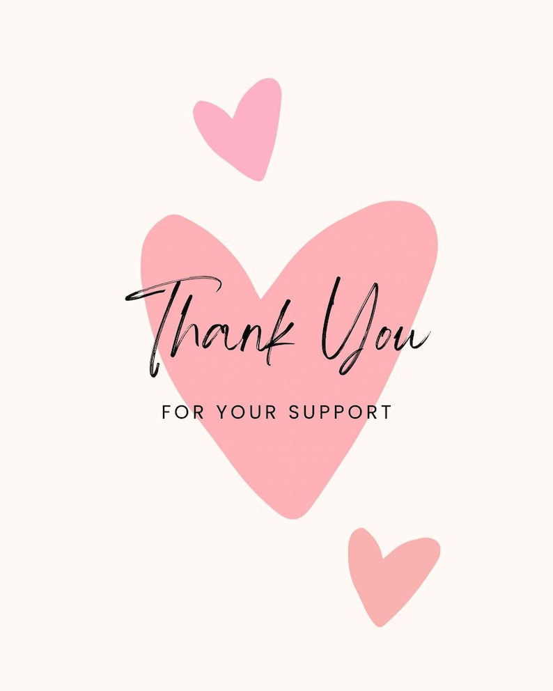 May include: A rectangular card featuring a large, central light pink heart with two smaller pink hearts above and below it. The text "Thank You" is written in a black cursive script, followed by the words "FOR YOUR SUPPORT" in black capital letters.