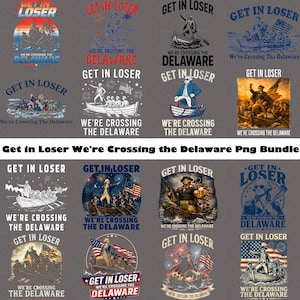 May include: A digital collection of sixteen graphic designs featuring George Washington in a boat crossing the Delaware River. Each design includes the text Get In Loser We're Crossing The Delaware, showcasing various artistic styles, color palettes, and patriotic American flag imagery.