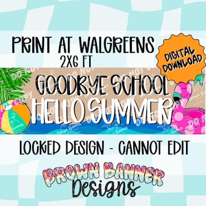 May include: A digital download banner with the text "Goodbye School, Hello Summer." The banner features a beach ball, a pink flamingo float, and a wave design. The banner is 2x6 feet and can be printed at Walgreens.
